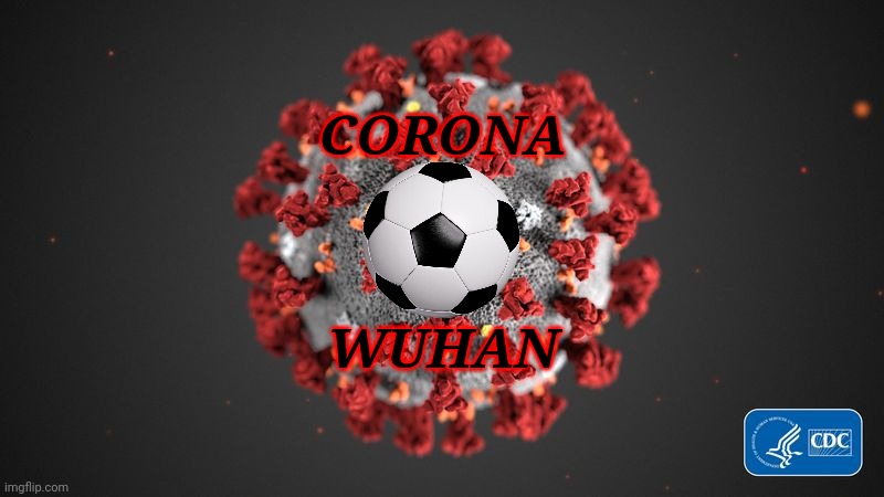 if COVID-19 was a football/soccer team | CORONA; WUHAN | image tagged in coronavirus,covid-19,wuhan,memes,football,soccer | made w/ Imgflip meme maker