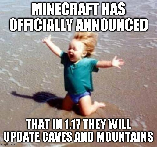 Celebration | MINECRAFT HAS OFFICIALLY ANNOUNCED; THAT IN 1.17 THEY WILL UPDATE CAVES AND MOUNTAINS | image tagged in celebration | made w/ Imgflip meme maker