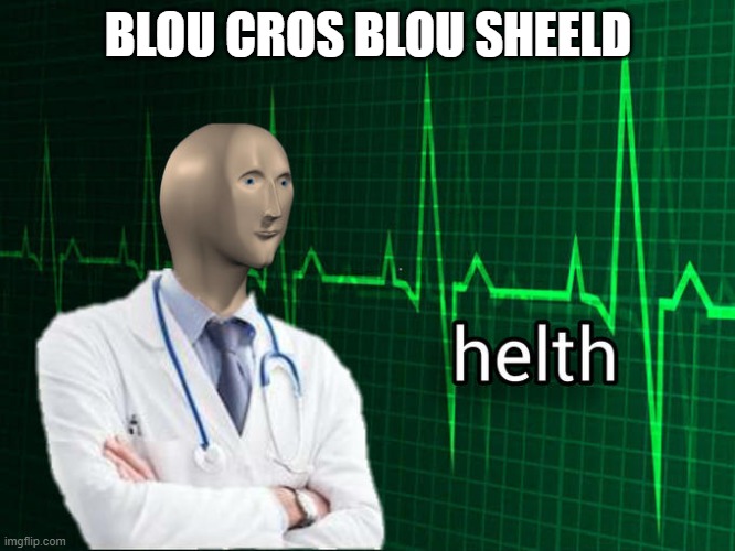 Stonks Helth | BLOU CROS BLOU SHEELD | image tagged in stonks helth | made w/ Imgflip meme maker