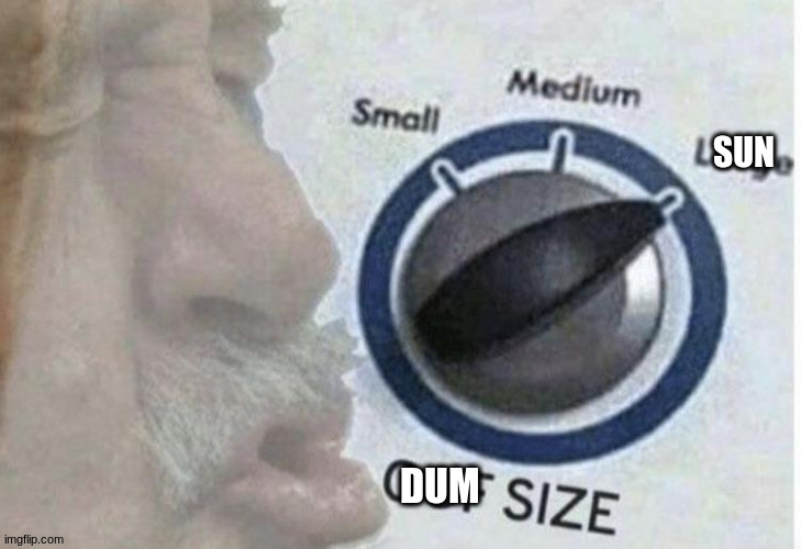 Oof size large | SUN DUM | image tagged in oof size large | made w/ Imgflip meme maker