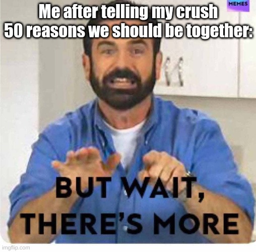 Desperate | Me after telling my crush 50 reasons we should be together: | image tagged in simp | made w/ Imgflip meme maker