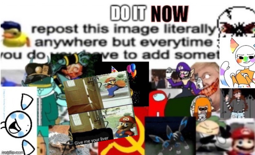 Repost this with something else on it | image tagged in memes | made w/ Imgflip meme maker