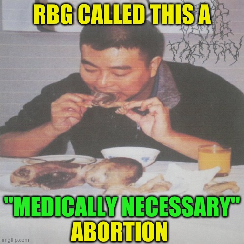 ruth bader ginsberg abortion views | RBG CALLED THIS A; "MEDICALLY NECESSARY"; ABORTION | image tagged in liberal's medically necessary abortion,ruth bader ginsburg,abortion,medically necessary,liberals | made w/ Imgflip meme maker