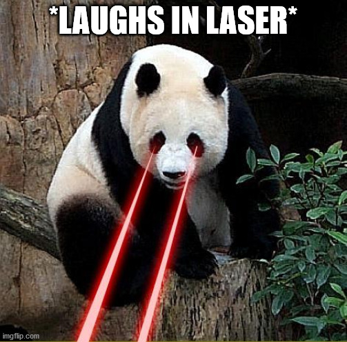 Laser panda | *LAUGHS IN LASER* | image tagged in laser panda | made w/ Imgflip meme maker