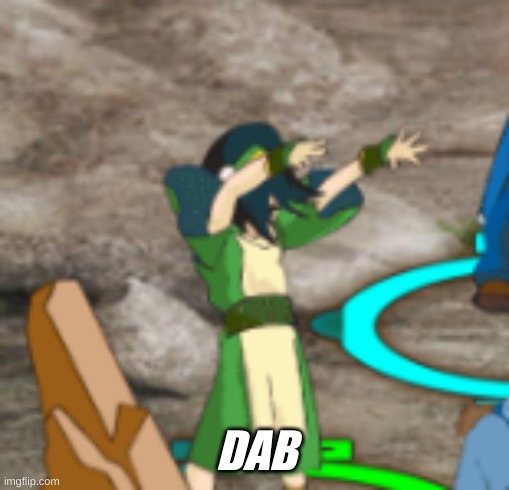 Even Toph Can Dab Lol | DAB | image tagged in dab | made w/ Imgflip meme maker