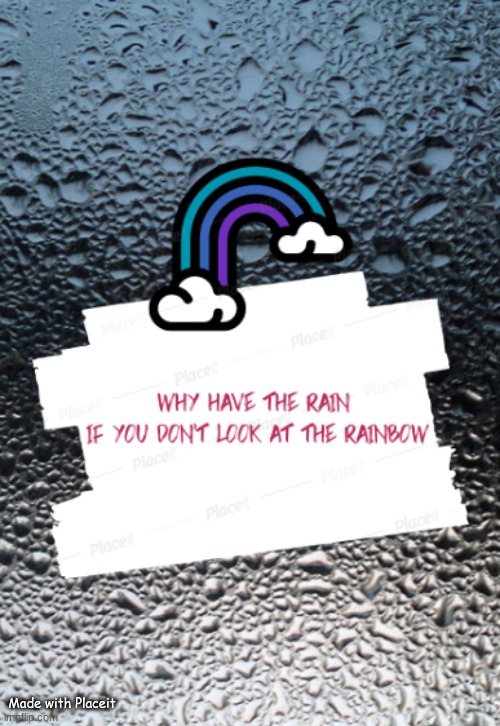 Positive Note Of The Day | Made with Placeit | image tagged in positive,stay positive,rainbow,rain | made w/ Imgflip meme maker