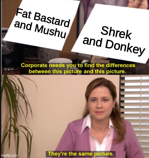 It's true though | Shrek and Donkey; Fat Bastard and Mushu | image tagged in they're the same picture | made w/ Imgflip meme maker