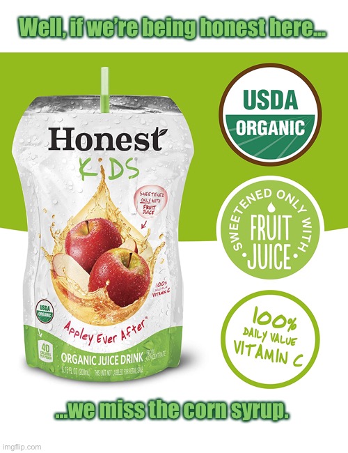 Honest Kids | Well, if we’re being honest here... ...we miss the corn syrup. | image tagged in funny memes,apple juice,funny kids | made w/ Imgflip meme maker