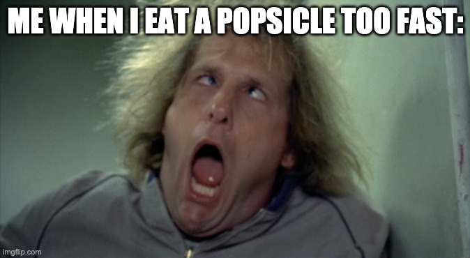 Scary Harry Meme | ME WHEN I EAT A POPSICLE TOO FAST: | image tagged in memes,scary harry | made w/ Imgflip meme maker