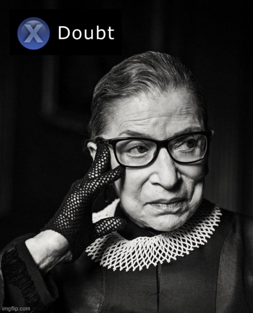 R.I.P. RBG, one of American history's great doubters | image tagged in rbg black white,doubt,la noire press x to doubt,supreme court,scotus,new template | made w/ Imgflip meme maker