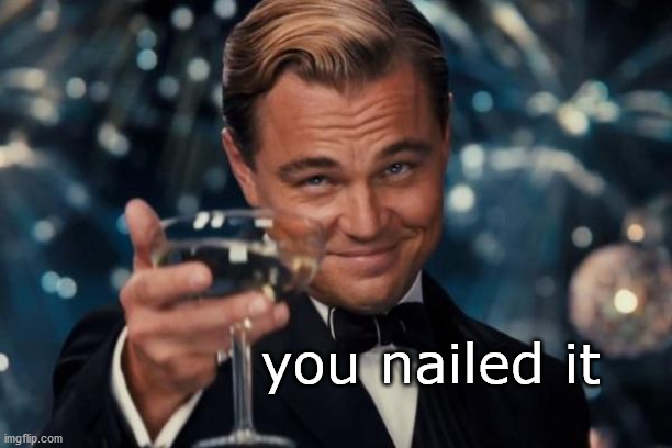 upvote meme | you nailed it | image tagged in memes,leonardo dicaprio cheers | made w/ Imgflip meme maker