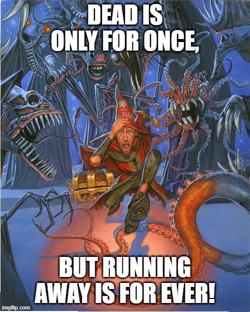 Rincewind on Running | DEAD IS ONLY FOR ONCE, BUT RUNNING AWAY IS FOR EVER! | image tagged in discworld,rincewind,running,last continent,running away | made w/ Imgflip meme maker