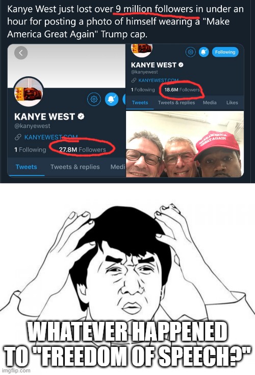 this country is going mad... | WHATEVER HAPPENED TO "FREEDOM OF SPEECH?" | image tagged in memes,jackie chan wtf,kanye west,trump 2020,freedom of speech,politics | made w/ Imgflip meme maker