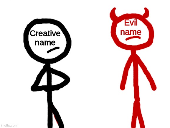 Blank White Template | Creative name Evil name | image tagged in blank white template | made w/ Imgflip meme maker