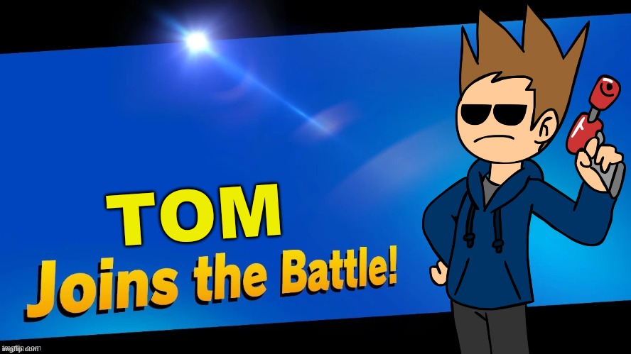Blank Joins the battle | TOM | image tagged in blank joins the battle,eddsworld,memes,super smash bros | made w/ Imgflip meme maker