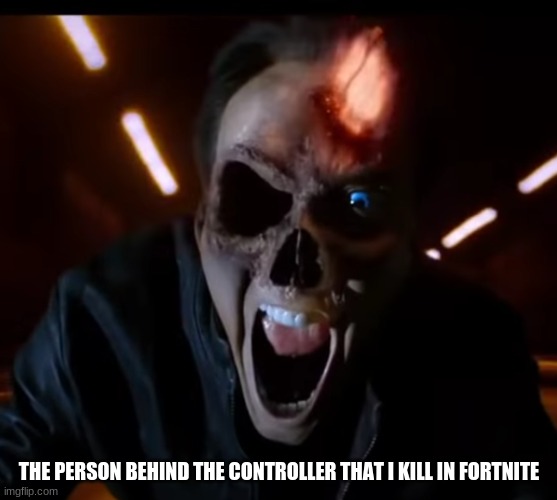 THE PERSON BEHIND THE CONTROLLER THAT I KILL IN FORTNITE | image tagged in gaming | made w/ Imgflip meme maker
