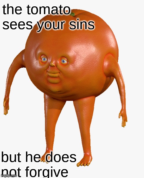 He sees your sins | the tomato sees your sins; but he does not forgive | image tagged in strange | made w/ Imgflip meme maker