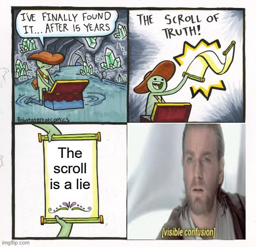 The Scroll Of Truth Meme | The scroll is a lie | image tagged in memes,the scroll of truth | made w/ Imgflip meme maker