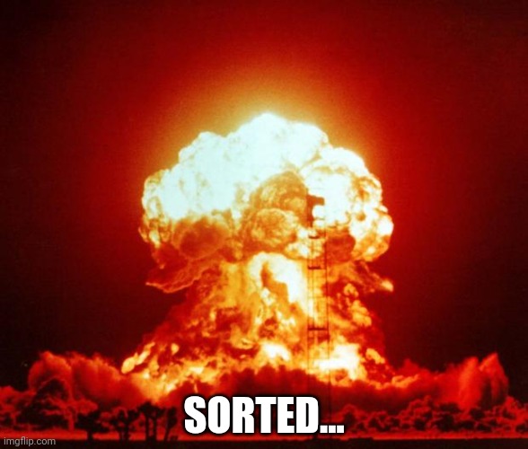 Nuke | SORTED... | image tagged in nuke | made w/ Imgflip meme maker