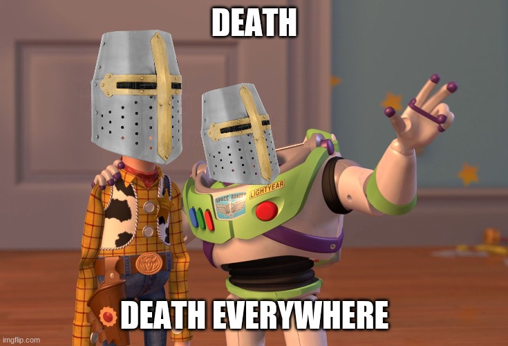 X, X Everywhere | DEATH; DEATH EVERYWHERE | image tagged in memes,x x everywhere | made w/ Imgflip meme maker