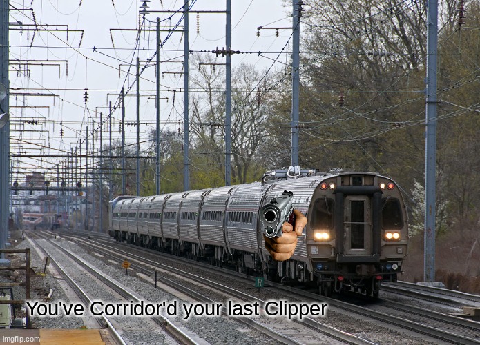 You've Corridor'd your last Clipper | image tagged in you've corridor'd your last clipper | made w/ Imgflip meme maker