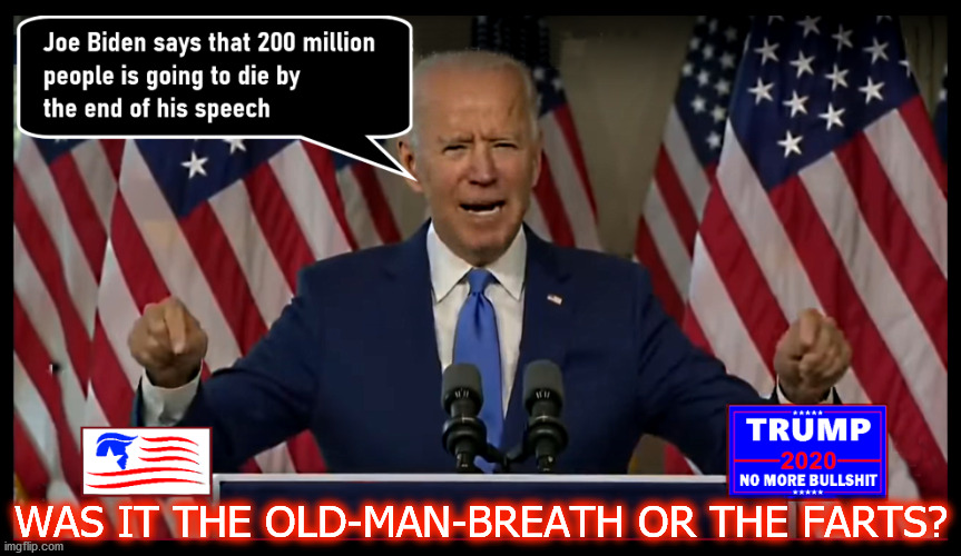 Joe Biden | WAS IT THE OLD-MAN-BREATH OR THE FARTS? | image tagged in joe old-man-breath biden,farting joe | made w/ Imgflip meme maker