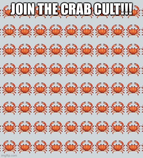 Crab Background | JOIN THE CRAB CULT!!! | image tagged in crab background | made w/ Imgflip meme maker