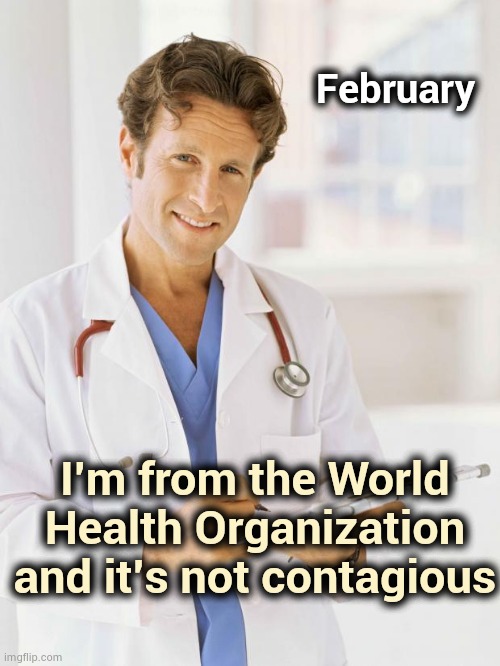 Doctor | February I'm from the World Health Organization and it's not contagious | image tagged in doctor | made w/ Imgflip meme maker