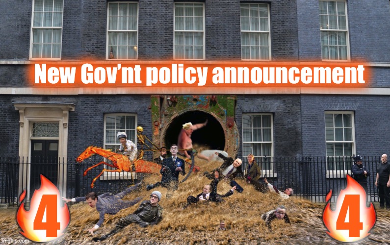 No10 sewer | New Gov’nt policy announcement; 🔥                    🔥; 4                             4 | image tagged in no10 sewer | made w/ Imgflip meme maker