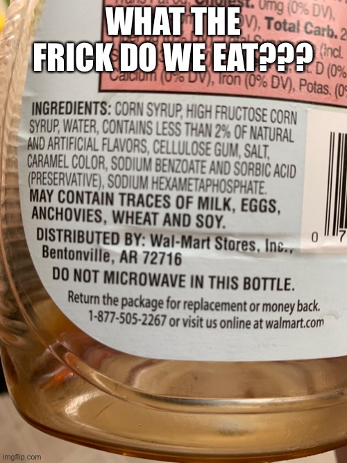 Wtf | WHAT THE FRICK DO WE EAT??? | image tagged in maple syrup | made w/ Imgflip meme maker