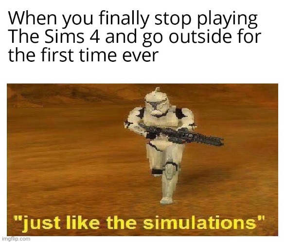 sim 4 is just like real life | image tagged in gotanypain | made w/ Imgflip meme maker