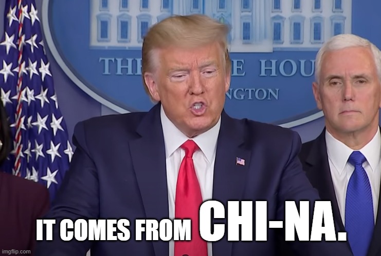 This never gets old. | CHI-NA. IT COMES FROM | image tagged in donald trump,china,memes | made w/ Imgflip meme maker