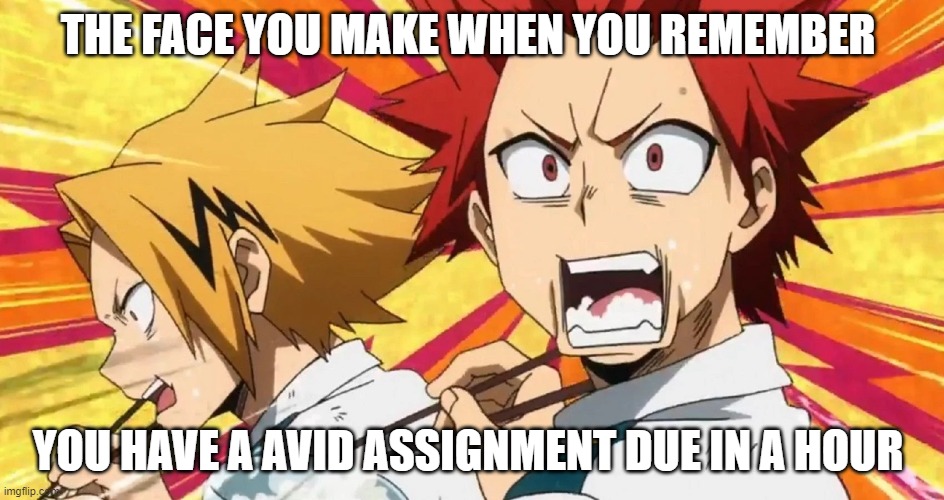 BNHA | THE FACE YOU MAKE WHEN YOU REMEMBER; YOU HAVE A AVID ASSIGNMENT DUE IN A HOUR | image tagged in memes | made w/ Imgflip meme maker