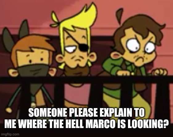 Marco. NO | SOMEONE PLEASE EXPLAIN TO ME WHERE THE HELL MARCO IS LOOKING? | image tagged in eddsworld,yeah this is big brain time,yeeee | made w/ Imgflip meme maker