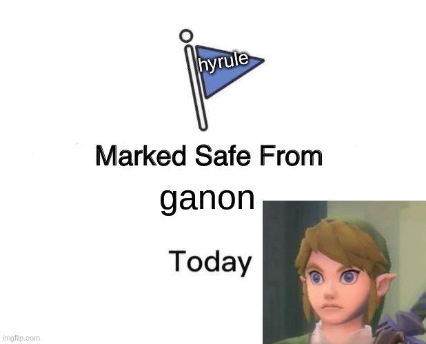 hyrule is safe today | hyrule; ganon | image tagged in memes,marked safe from | made w/ Imgflip meme maker