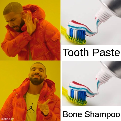 Drake Hotline Bling | Tooth Paste; Bone Shampoo | image tagged in memes,drake hotline bling | made w/ Imgflip meme maker