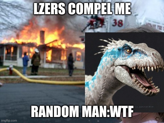 searusly this thing needs to stop chaseing lazers | LZERS COMPEL ME; RANDOM MAN:WTF | image tagged in crazy | made w/ Imgflip meme maker