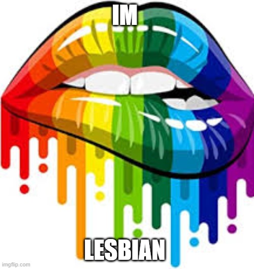 IM; LESBIAN | made w/ Imgflip meme maker