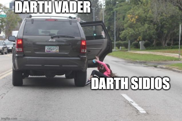 My meme | DARTH VADER; DARTH SIDIOS | image tagged in kicked out of car | made w/ Imgflip meme maker