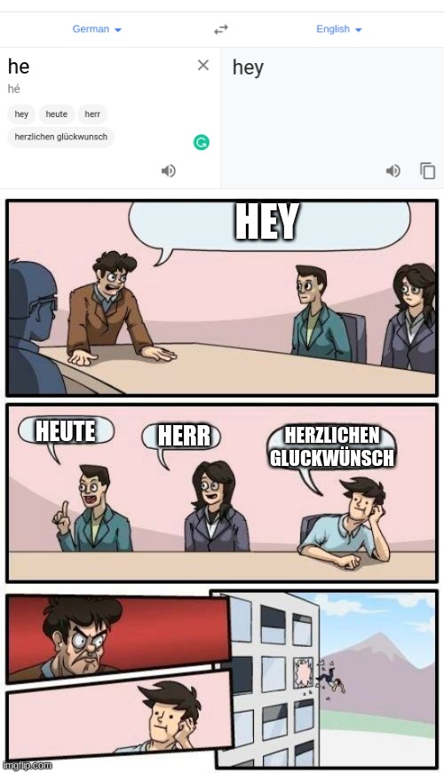 HEY; HEUTE; HERR; HERZLICHEN GLUCKWÜNSCH | image tagged in memes,boardroom meeting suggestion | made w/ Imgflip meme maker