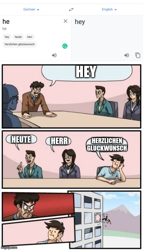 herzlichen gluckwünsch | HEY; HEUTE; HERR; HERZLICHEN GLUCKWÜNSCH | image tagged in memes,boardroom meeting suggestion | made w/ Imgflip meme maker