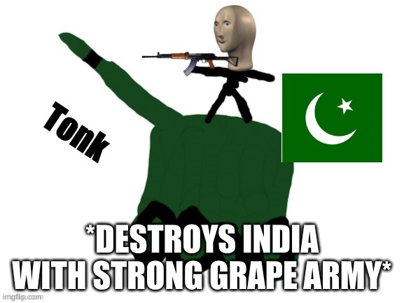 hi | *DESTROYS INDIA WITH STRONG GRAPE ARMY* | image tagged in tonks | made w/ Imgflip meme maker