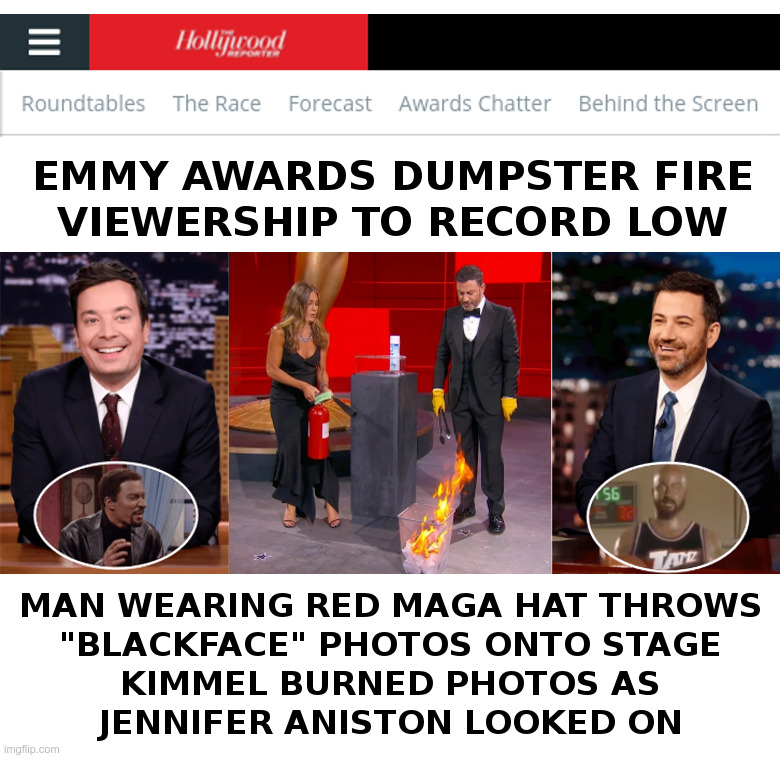Emmy Awards Dumpster Fire | image tagged in emmys,jimmy kimmel,jimmy fallon,blackface,red hat,maga | made w/ Imgflip meme maker