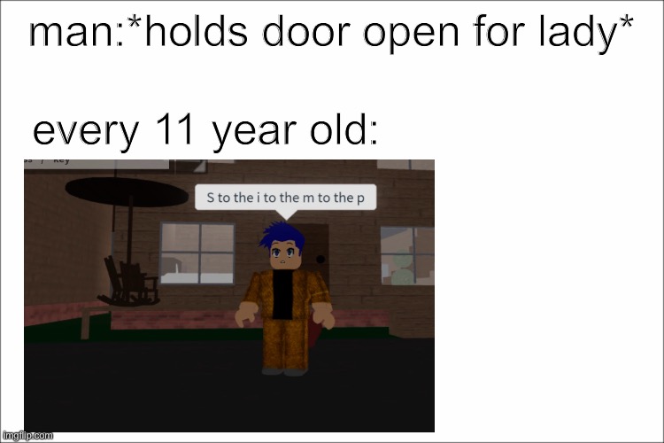 S to the i to the m to the p roblox edition | man:*holds door open for lady*; every 11 year old: | image tagged in roblox,s to the i to the m to the p,simp,memes | made w/ Imgflip meme maker