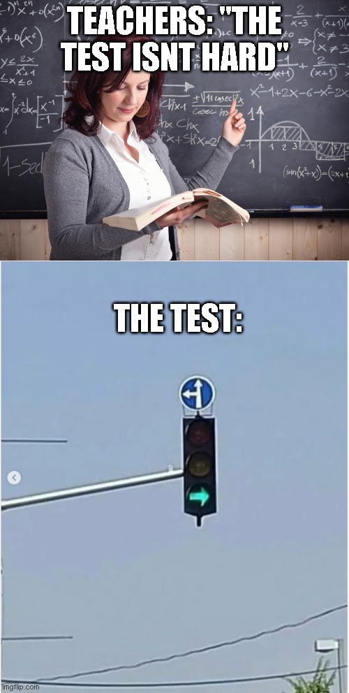 TEACHERS: "THE TEST ISNT HARD"; THE TEST: | image tagged in teacher,funny,test,teacher test,teacher exageration | made w/ Imgflip meme maker
