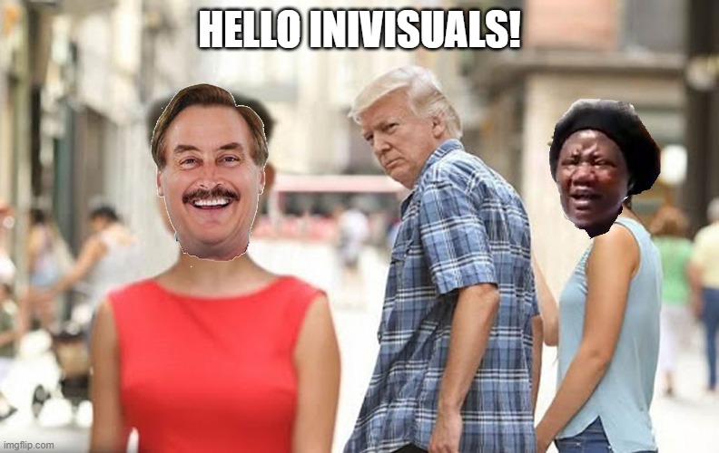 inivisuals | HELLO INIVISUALS! | image tagged in distracted trump pillow guy | made w/ Imgflip meme maker