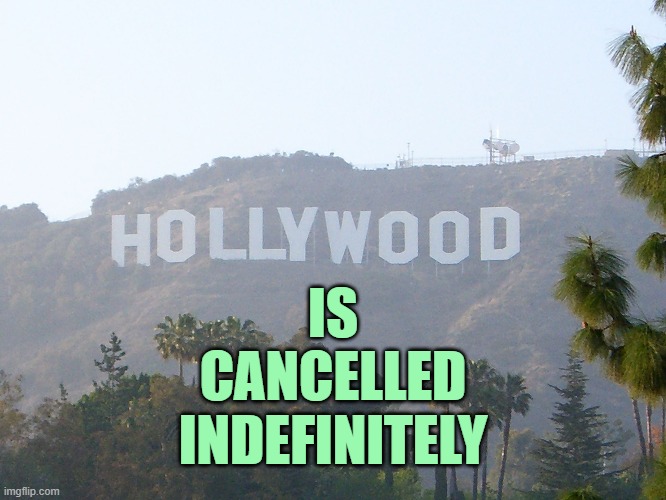 hollywood sign | IS
CANCELLED
INDEFINITELY | image tagged in hollywood sign | made w/ Imgflip meme maker