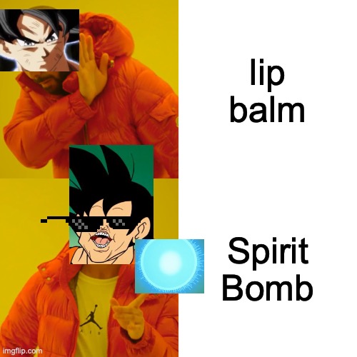 I love my dad and I love my mom, but another thing I love is Goku's SPIRIT  BOMB - Imgflip