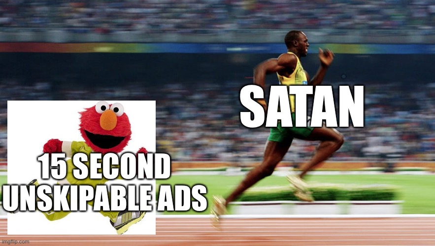  SATAN; 15 SECOND UNSKIPABLE ADS | image tagged in elmo,usain bolt | made w/ Imgflip meme maker