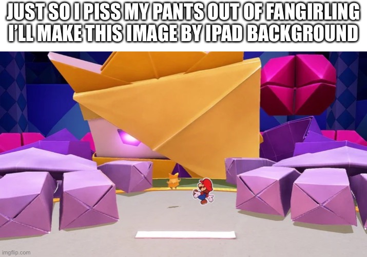 JUST SO I PISS MY PANTS OUT OF FANGIRLING I’LL MAKE THIS IMAGE BY IPAD BACKGROUND | made w/ Imgflip meme maker